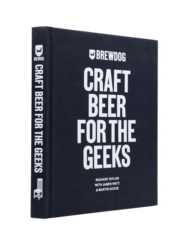 Item #1898 BrewDog: Craft Beer for the Geeks. James Watt Richard Taylor, Martin Dickie.