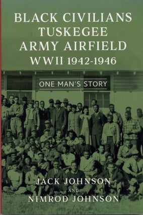 Item #1901 Black Civilians Tuskegee Army Airfield WWII 1942–1946: One Man’s Story. Nimrod...