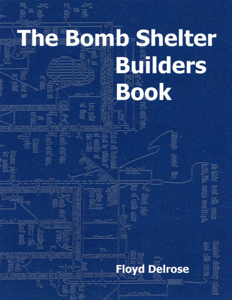 Item #1908 The Bomb Shelter Builders Book. Floyd Delrose.