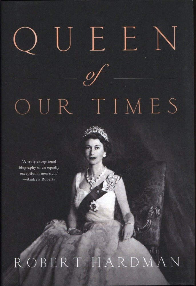 Item #1909 Queen of Our Times: The Life of Queen Elizabeth II. Robert Hardman.