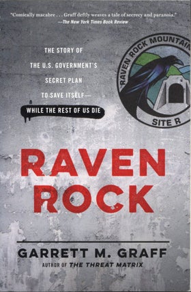 Raven Rock: The Story of the U.S. Government's Secret Plan to Save Itself--While the Rest of Us Die. Garrett M. Graff.