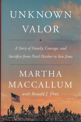 Item #1917 Unknown Valor: A Story of Family, Courage, and Sacrifice from Pearl Harbor to Iwo...