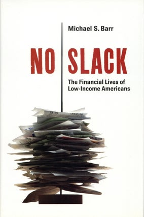 Item #1924 No Slack: The Financial Lives of Low-Income Americans. Michael S. Barr
