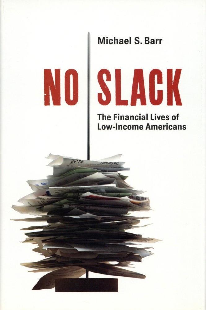 Item #1924 No Slack: The Financial Lives of Low-Income Americans. Michael S. Barr.