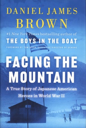 Item #1927 Facing the Mountain: A True Story of Japanese American Heroes in World War II. Daniel...