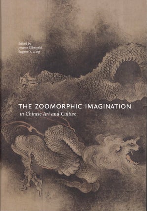 Item #1928 The Zoomorphic Imagination in Chinese Art and Culture. Jerome Silbergeld, Eugene Y....