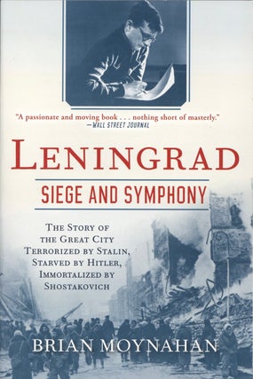 Item #1938 Leningrad: Siege and Symphony: The Story of the Great City Terrorized by Stalin,...