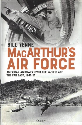 Item #1940 MacArthur’s Air Force: American Airpower over the Pacific and the Far East,...