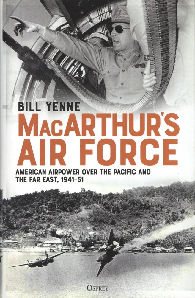 Item #1940 MacArthur’s Air Force: American Airpower over the Pacific and the Far East, 1941–51. Bill Yenne.
