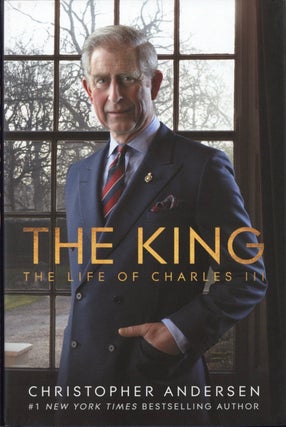 Item #1942 The King: The Life of Charles III. Christopher Andersen