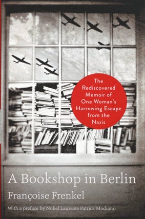 Item #1947 A Bookshop in Berlin: The Rediscovered Memoir of One Woman's Harrowing Escape from the...