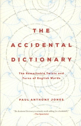 Item #1961 The Accidental Dictionary The Remarkable Twists and Turns of English Words. Paul...