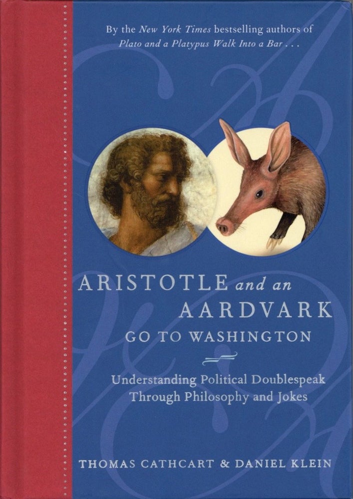 Item #1963 Aristotle and an Aardvark Go To Washington: Understanding Political Doublespeak Through Philosophy and Jokes. Daniel Klein Thomas Cathcart.