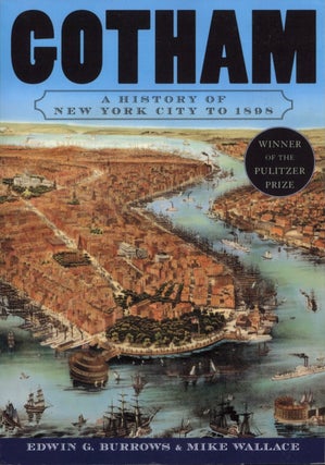 Item #1965 Gotham: A History of New York City to 1898. Mike Wallace Edwin G. Burrows