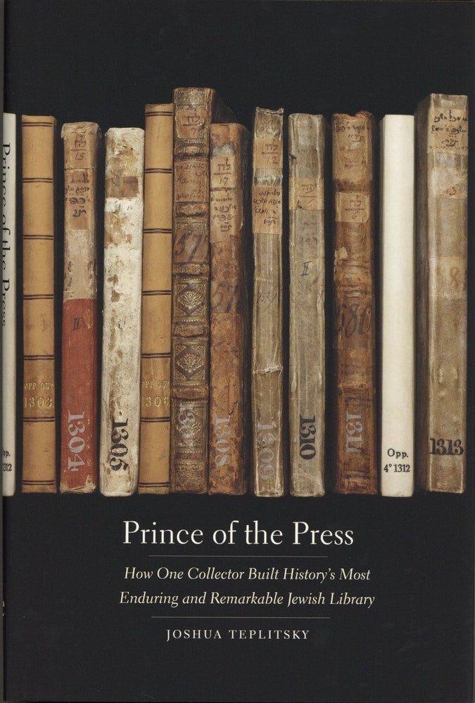 Item #1966 Prince of the Press: How One Collector Built History’s Most Enduring and Remarkable Jewish Library. Joshua Teplitsky.