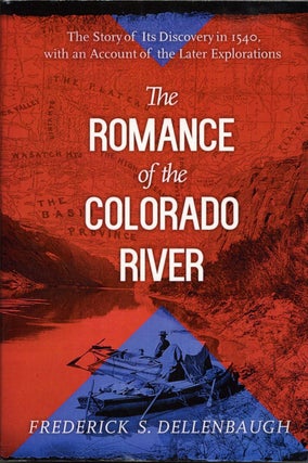 Item #1976 The Romance of the Colorado River: The Story of Its Discovery in 1540, with an Account...