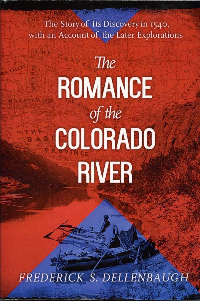 Item #1976 The Romance of the Colorado River: The Story of Its Discovery in 1540, with an Account of the Later Explorations. Frederick S. Dellenbaugh.