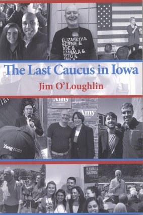 Item #1985 The Last Caucus in Iowa. Jim O'Loughlin