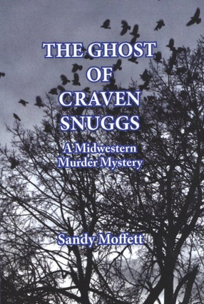 Item #1992 The Ghost Of Craven Snuggs: A Midwestern Murder Mystery. Sandy Moffett