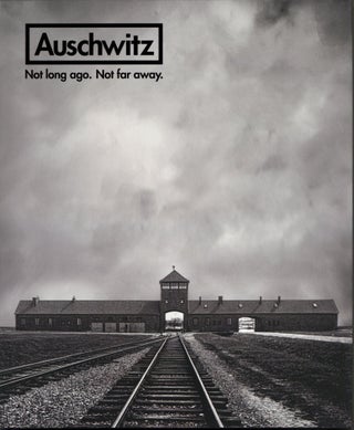Auschwitz: Not Long Ago. Not Far Away.