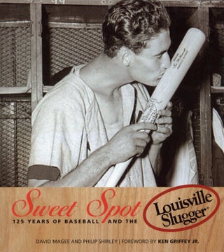 Item #1994 Sweet Spot: 125 Years of Baseball and the Louisville Slugger. Philip Shirley David...