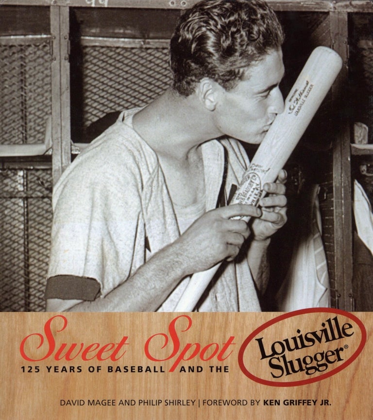 Item #1994 Sweet Spot: 125 Years of Baseball and the Louisville Slugger. Philip Shirley David Magee, Ken Griffey Jr.