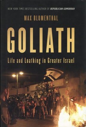 Item #200049 Goliath: Life and Loathing in Greater Israel. Max Blumenthal