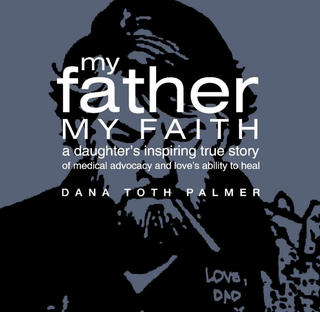 Item #200058 My Father My Faith: A Daughter's Inspiring True Story of Medical Advocacy and...