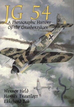 Item #200071 JG 54: A Photographic History of the Grunherzjager. Hannes Trautloft Ekkehard Bob,...