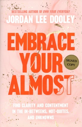 Item #200075 Embrace Your Almost: Find Clarity and Contentment in the In-Betweens, Not-Quites,...