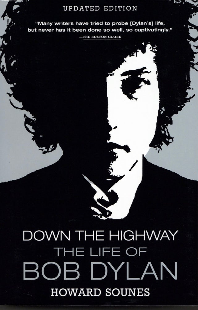 Item #2001 Down the Highway: The Life of Bob Dylan. Howard Sounes.