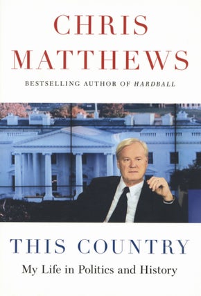 Item #200109 This Country: My Life in Politics and History. Chris Matthews