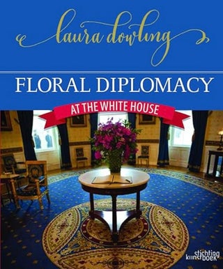 Item #200114 Floral Diplomacy: At the White House. Laura Dowling
