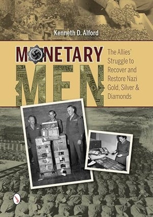 Item #200115 Monetary Men: The Allies’ Struggle to Recover and Restore Nazi Gold, Silver, and...