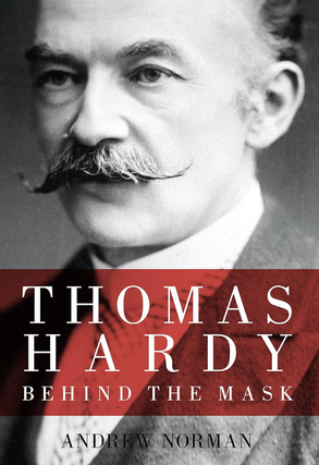 Item #200124 Thomas Hardy: Behind the Mask. Andrew Norman