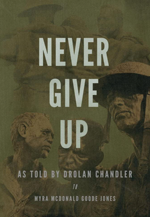 Item #200127 Never Give Up: As told by Drolan Chandler to Myra McDonald Goode Jones. Myra Jones