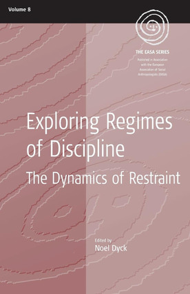 Item #200131 Exploring Regimes of Discipline: The Dynamics of Restraint (EASA Series, 8). Noel Dyck