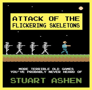 Item #200132 Attack of the Flickering Skeletons: More Terrible Old Games You've Probably Never...