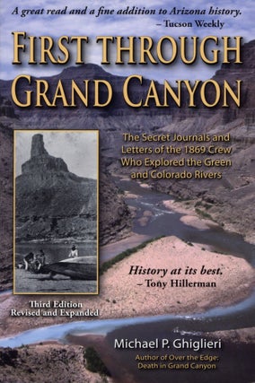 Item #200138 First Through Grand Canyon: The Secret Journals & Letters of the 1869 Crew Who...