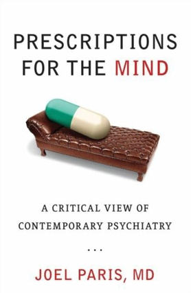 Item #200145 Prescriptions for the Mind: A Critical View of Contemporary Psychiatry. Joel Paris