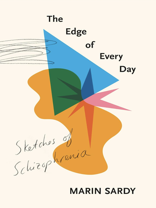 Item #200148 The Edge of Every Day: Sketches of Schizophrenia. Marin Sardy