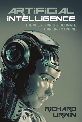 Item #200193 Artificial Intelligence: The Quest for the Ultimate Thinking Machine. Richard Urwin