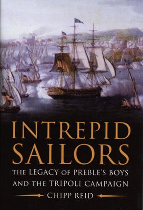 Item #200217 Intrepid Sailors: The Legacy of Preble's Boys and the Tripoli Campaign. Chipp Reid