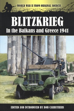 Item #200220 Blitzkrieg in the Balkans and Greece 1941. Bob Carruthers