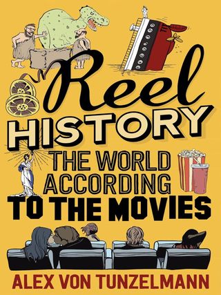 Item #200225 Reel History: The World According to the Movies. Alex von Tunzelmann