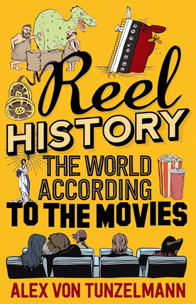 Item #200225 Reel History: The World According to the Movies. Alex von Tunzelmann