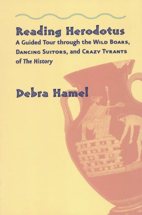 Item #200238 Reading Herodotus: A Guided Tour through the Wild Boars, Dancing Suitors, and Crazy...