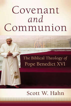 Item #200241 Covenant and Communion: The Biblical Theology of Pope Benedict XVI. Scott W. Hahn