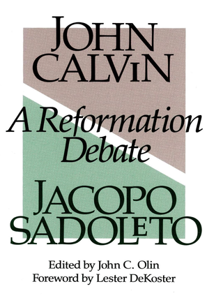 Item #200253 A Reformation Debate. Jacopo Sadoleto John Calvin, John C. Olin