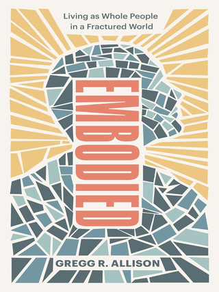 Item #200255 Embodied: Living as Whole People in a Fractured World. Gregg R. Allison
